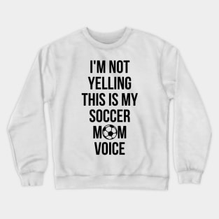 I'm Not Yelling This Is My Soccer Mom Voice Cheer T-Shirt Crewneck Sweatshirt